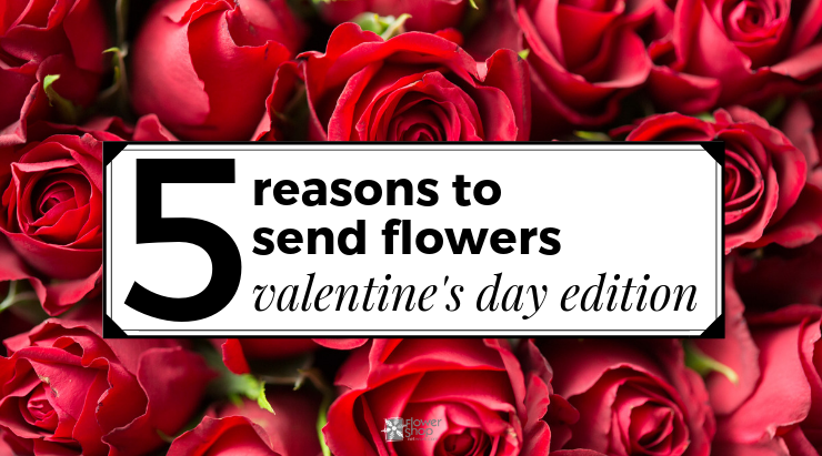 5 Reasons To Send Flowers Valentine S Day Edition