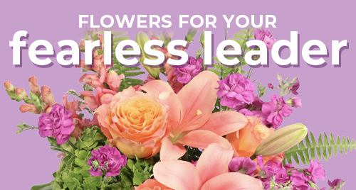 Flowers for your fearless leader!